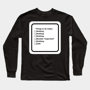 The nothing to do list Long Sleeve T-Shirt